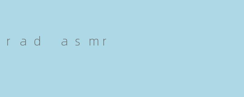rad asmr